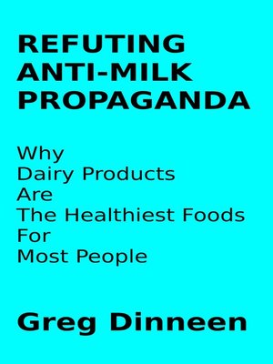 cover image of Refuting Anti-Milk Propaganda Why Dairy Products Are the Healthiest Foods For Most People
